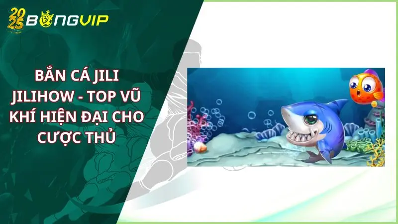 bắn cá Jili Jilihow