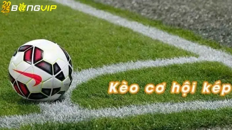 Kèo cơ hội kép được hiểu là gì