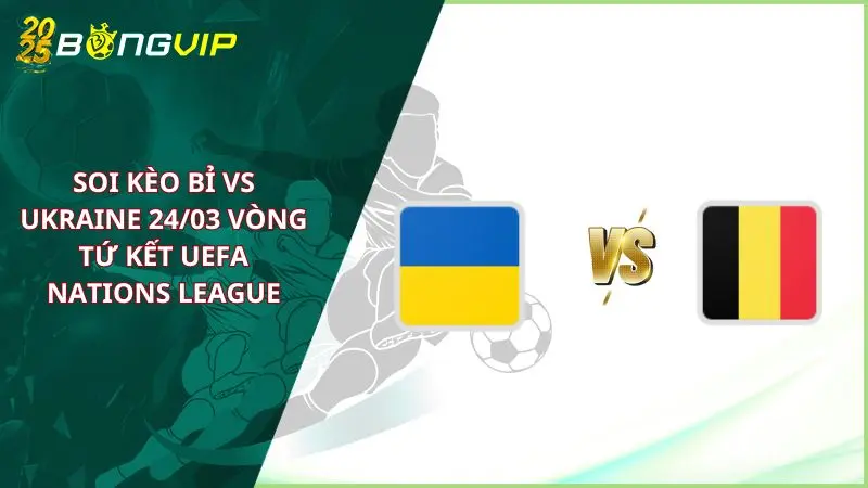 soi kèo Bỉ vs Ukraine