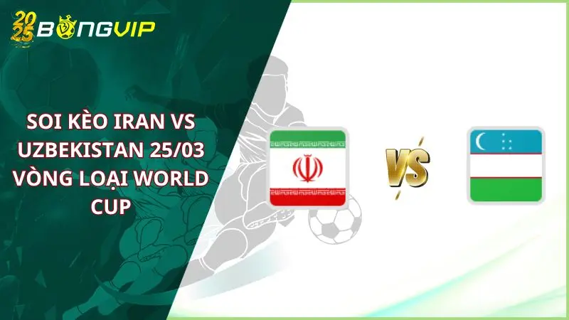 soi kèo Iran vs Uzbekistan