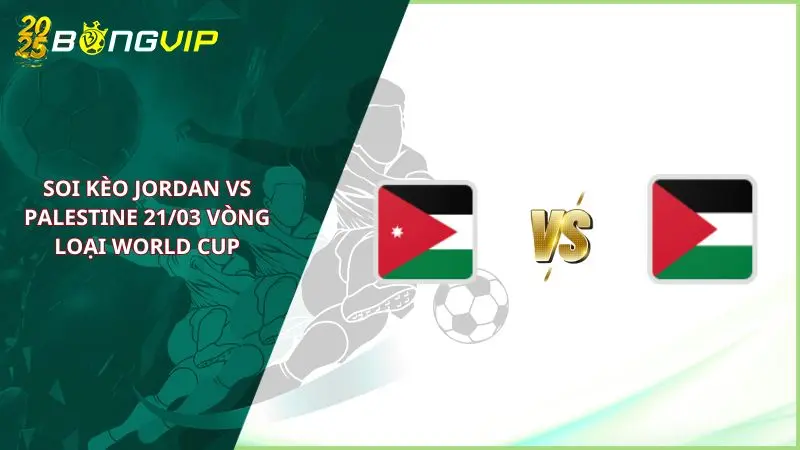 soi kèo Jordan vs Palestine