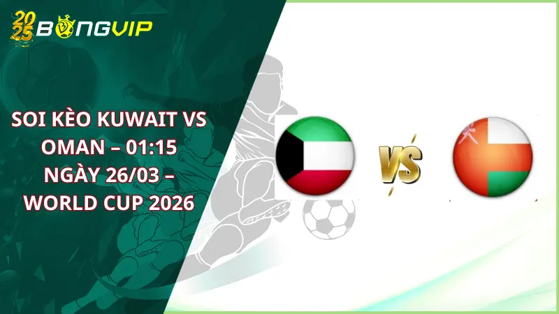 soi kèo Kuwait vs Oman